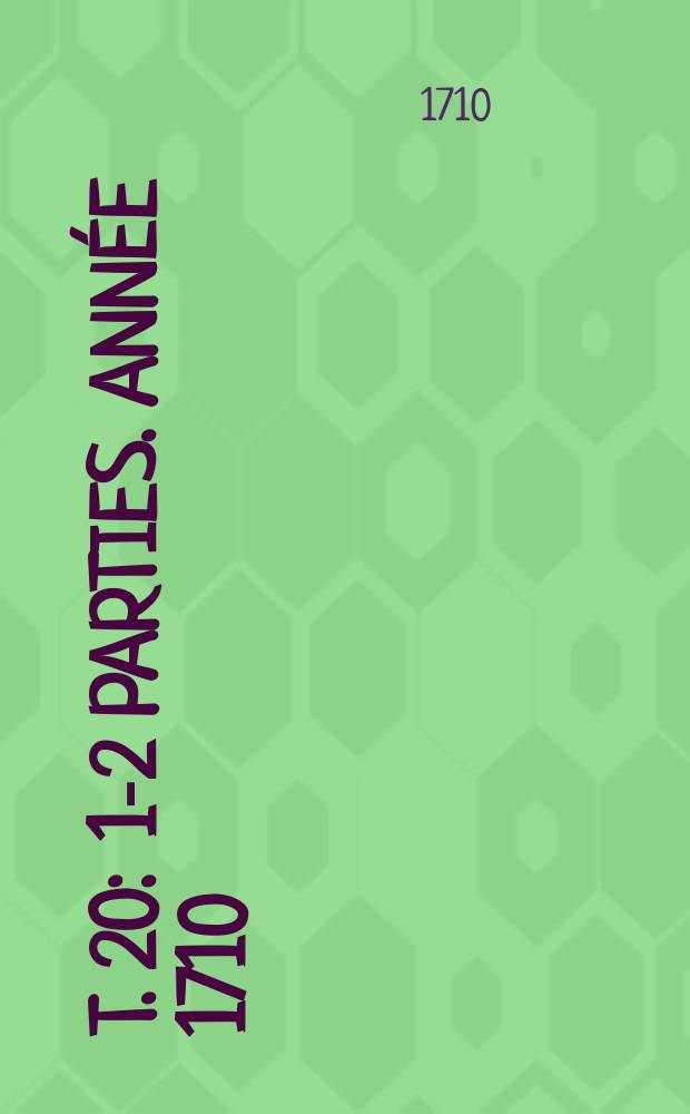 T. 20 : 1-2 parties. Ann&eacute;e 1710