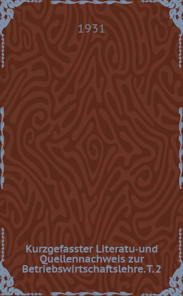 ... Kurzgefasster Literatur- und Quellennachweis zur Betriebswirtschaftslehre. T. 2 : Allgemeine Betriebstechnik (Verwaltungs- und Verkehrstechnik)