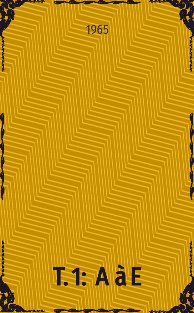 T. 1 : A à E