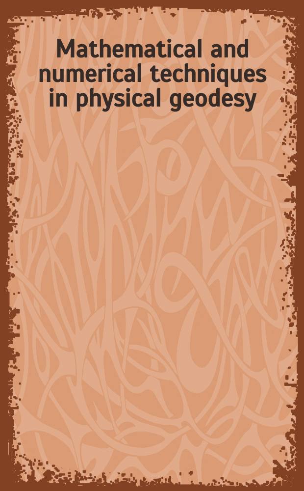 7 : Mathematical and numerical techniques in physical geodesy