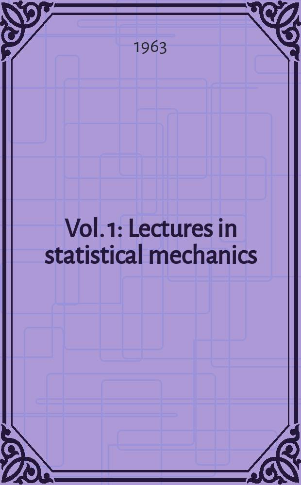 Vol. 1 : Lectures in statistical mechanics