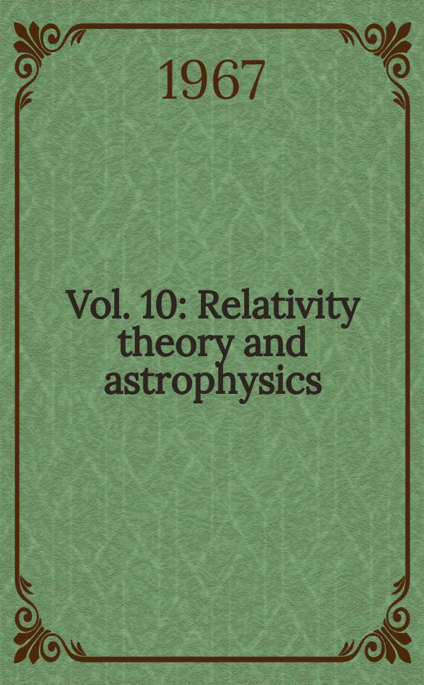 Vol. 10 : Relativity theory and astrophysics