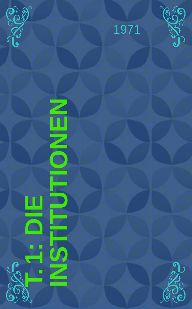 Т. 1 : Die Institutionen