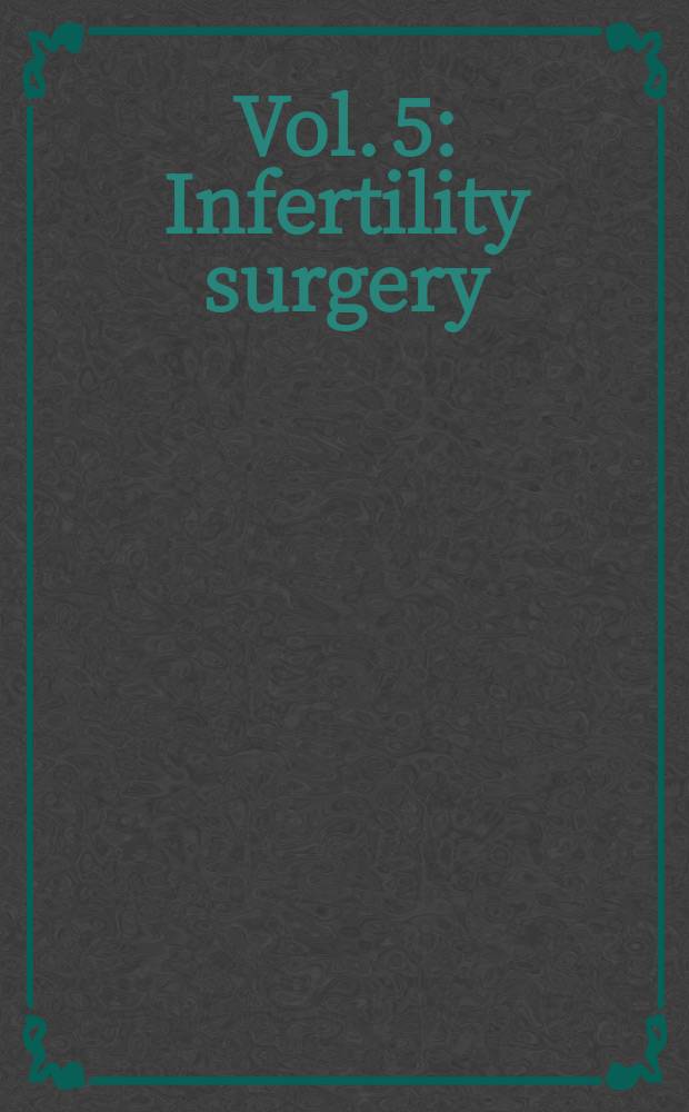 Vol. 5 : Infertility surgery
