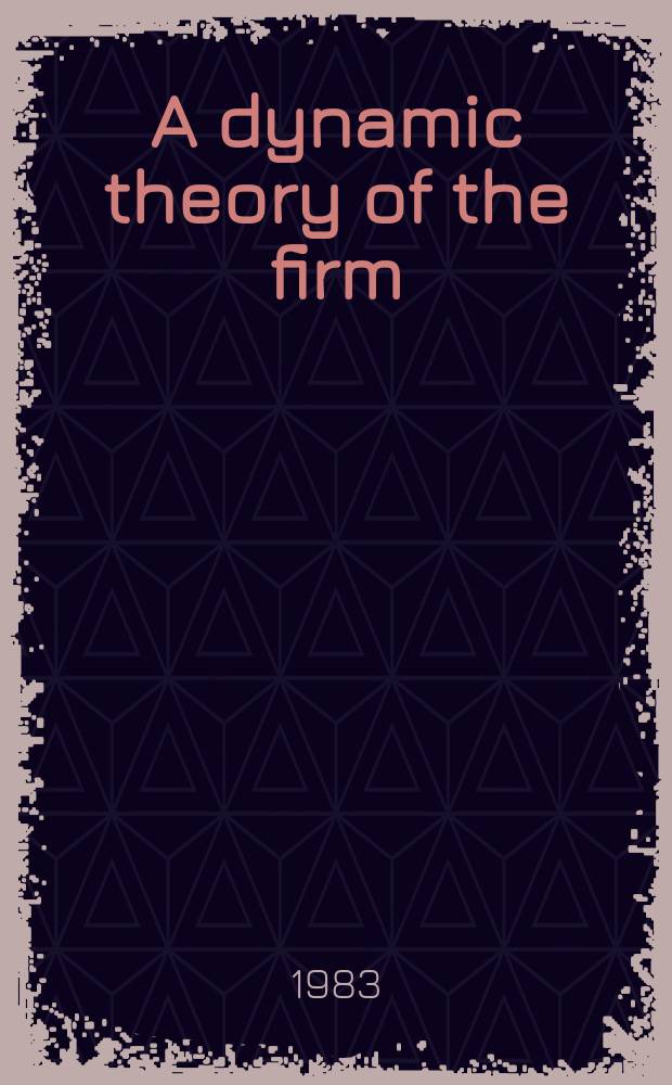A dynamic theory of the firm