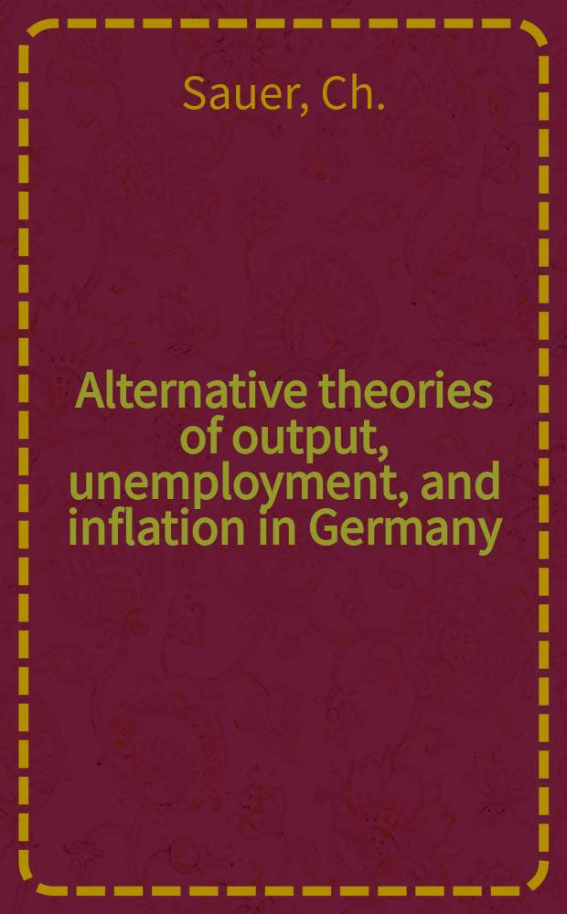Alternative theories of output, unemployment, and inflation in Germany