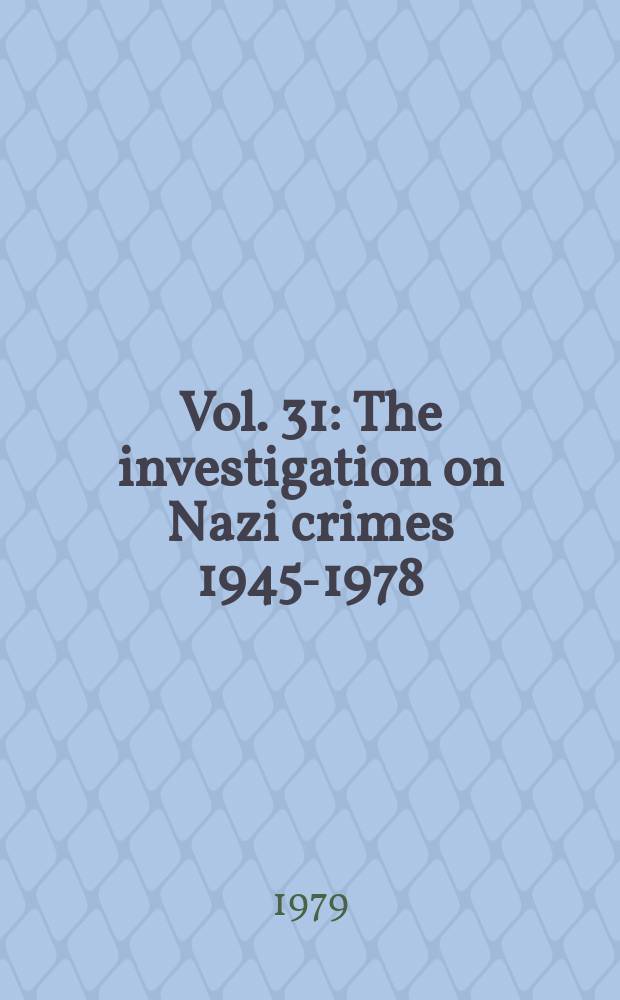 Vol. 31 : The investigation on Nazi crimes 1945-1978