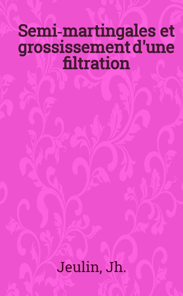 Semi-martingales et grossissement d'une filtration