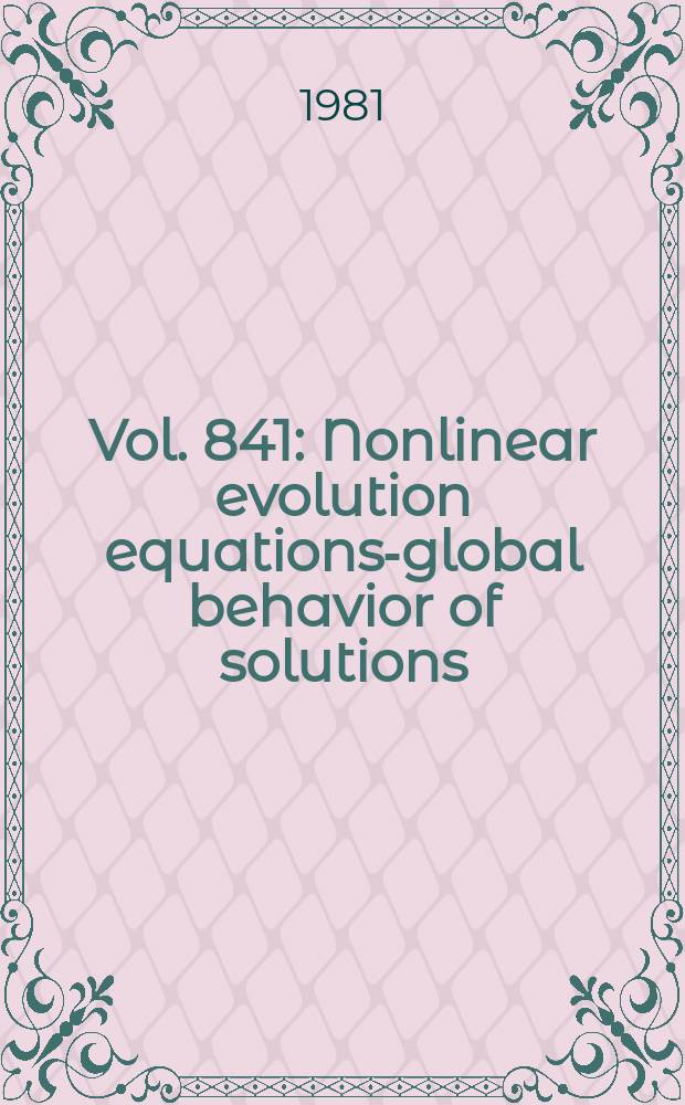 Vol. 841 : Nonlinear evolution equations-global behavior of solutions