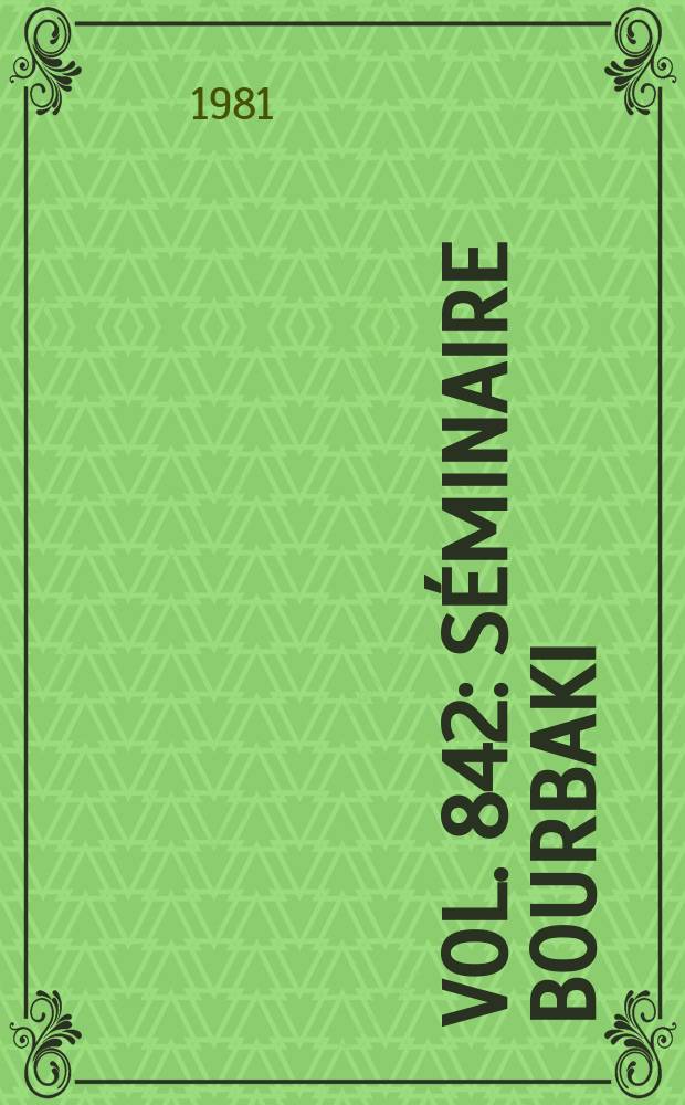 Vol. 842 : Séminaire Bourbaki