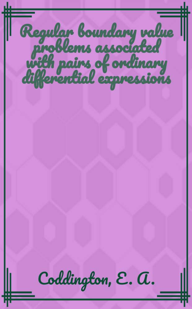 Regular boundary value problems associated with pairs of ordinary differential expressions