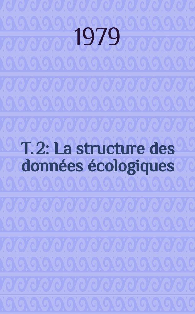 T. 2 : La structure des données écologiques