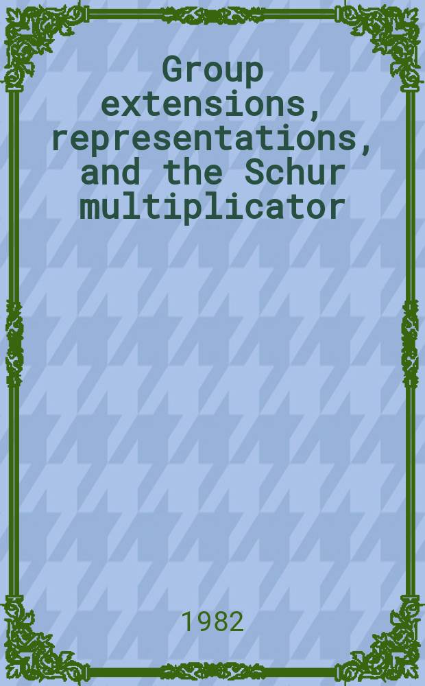 Group extensions, representations, and the Schur multiplicator
