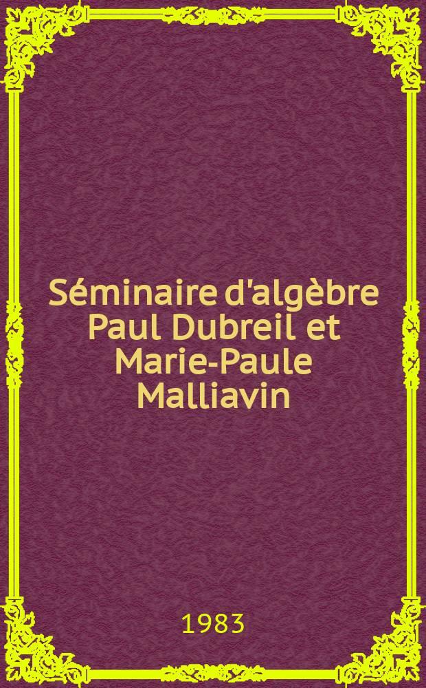 Séminaire d'algèbre Paul Dubreil et Marie-Paule Malliavin