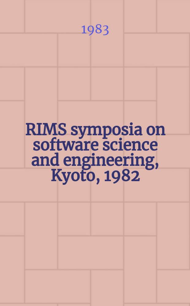RIMS symposia on software science and engineering, Kyoto, 1982