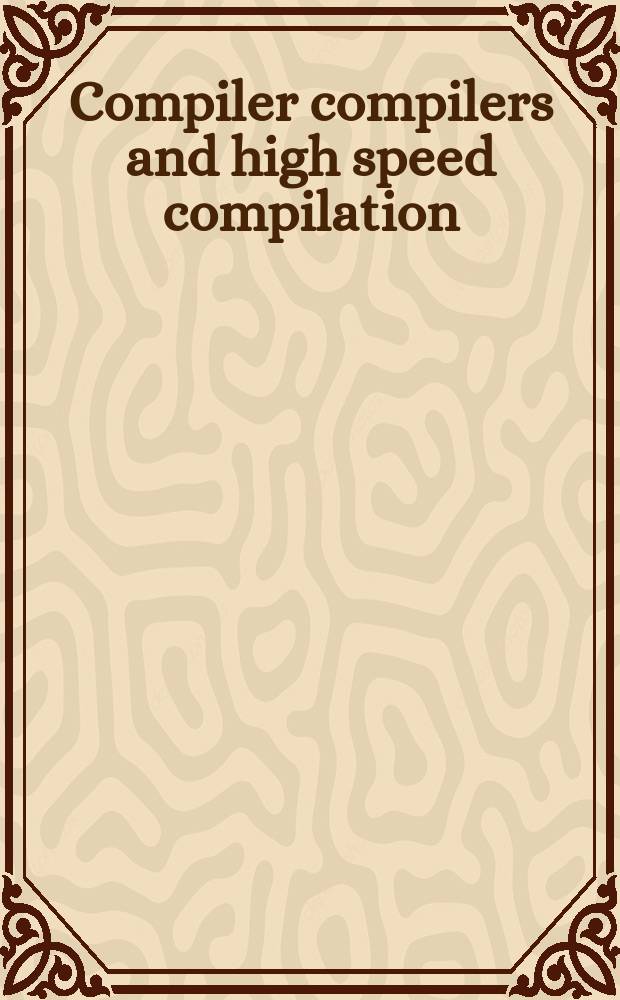 Compiler compilers and high speed compilation