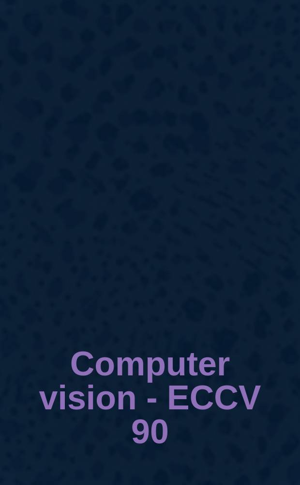 Computer vision - ECCV 90