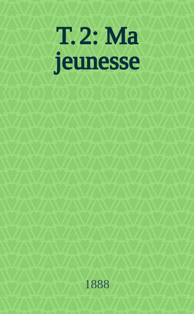 T. 2 : Ma jeunesse