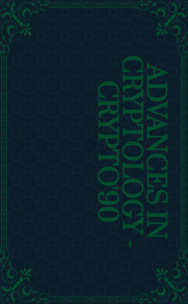 Advances in cryptology - CRYPTO'90