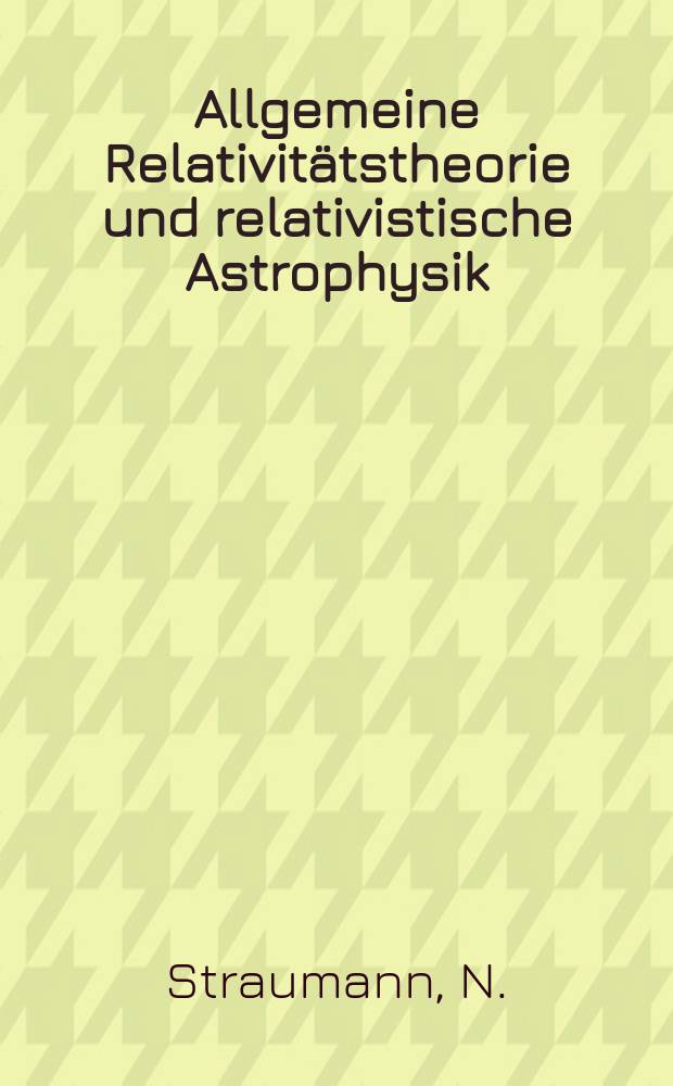 Allgemeine Relativitätstheorie und relativistische Astrophysik