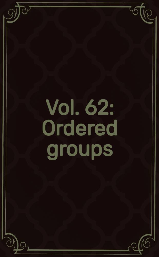 Vol. 62 : Ordered groups