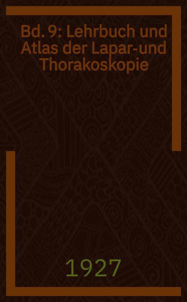 Bd. 9 : Lehrbuch und Atlas der Laparo- und Thorakoskopie