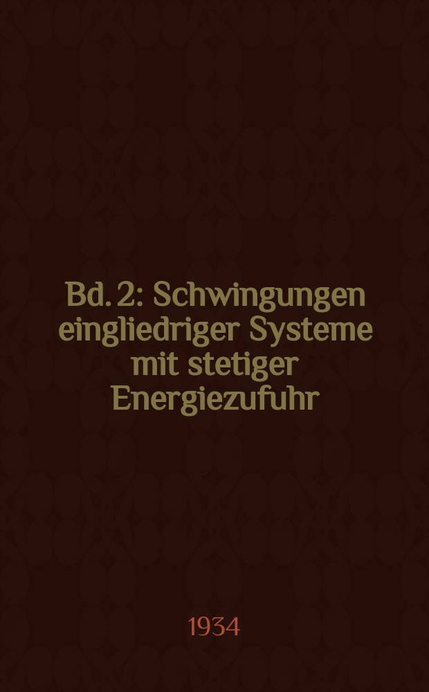 Bd. 2 : Schwingungen eingliedriger Systeme mit stetiger Energiezufuhr