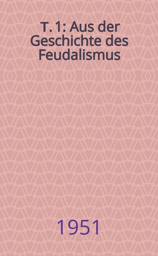 [Т. 1] : Aus der Geschichte des Feudalismus