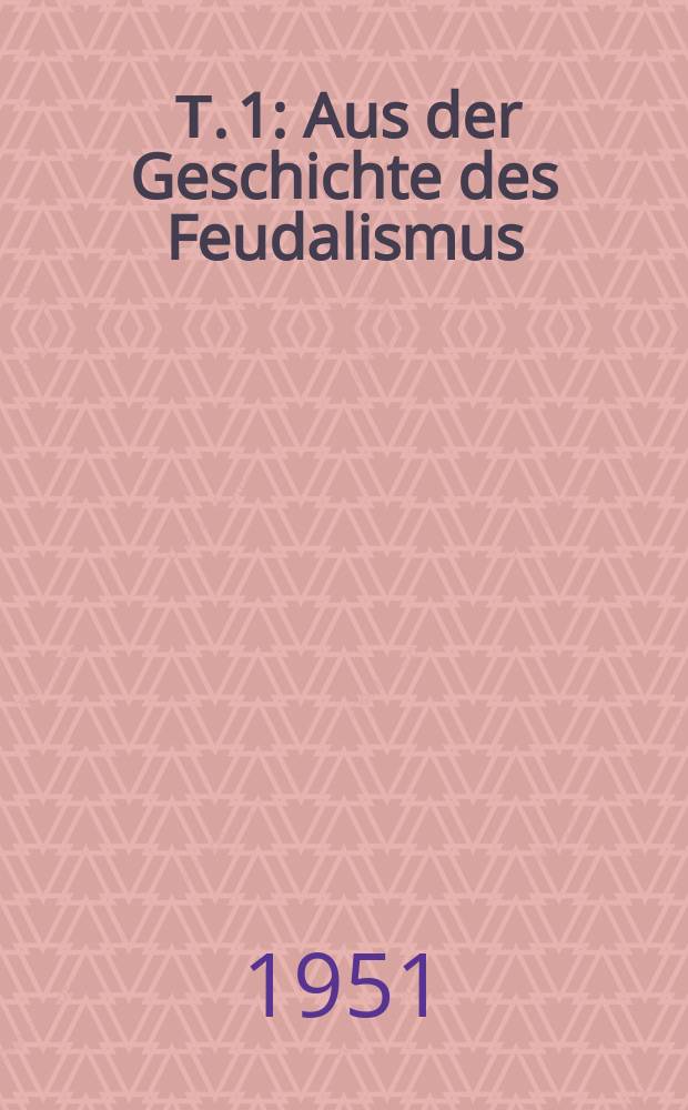 [Т. 1] : Aus der Geschichte des Feudalismus