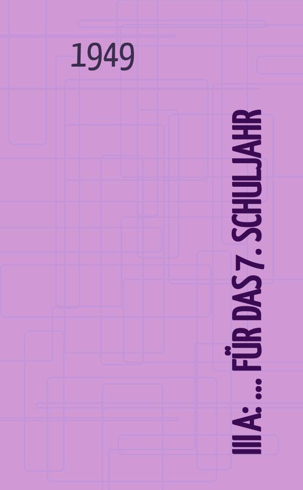 [III A] : ... F&uuml;r das 7. Schuljahr