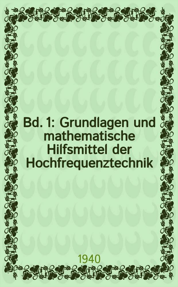 Bd. 1 : Grundlagen und mathematische Hilfsmittel der Hochfrequenztechnik