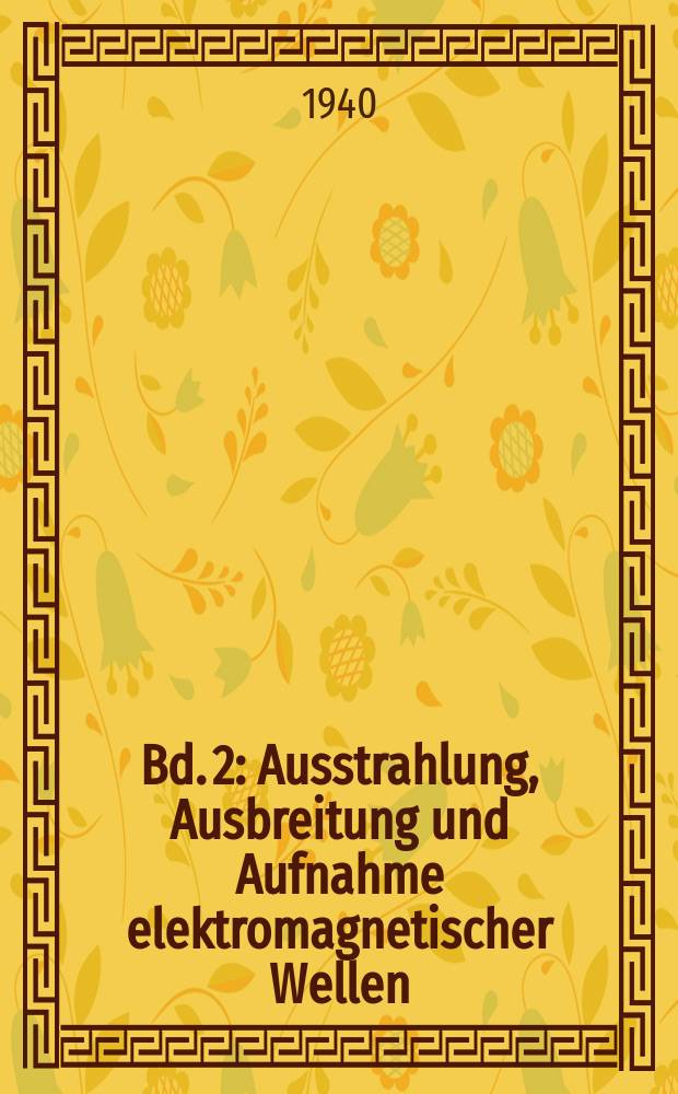 Bd. 2 : Ausstrahlung, Ausbreitung und Aufnahme elektromagnetischer Wellen