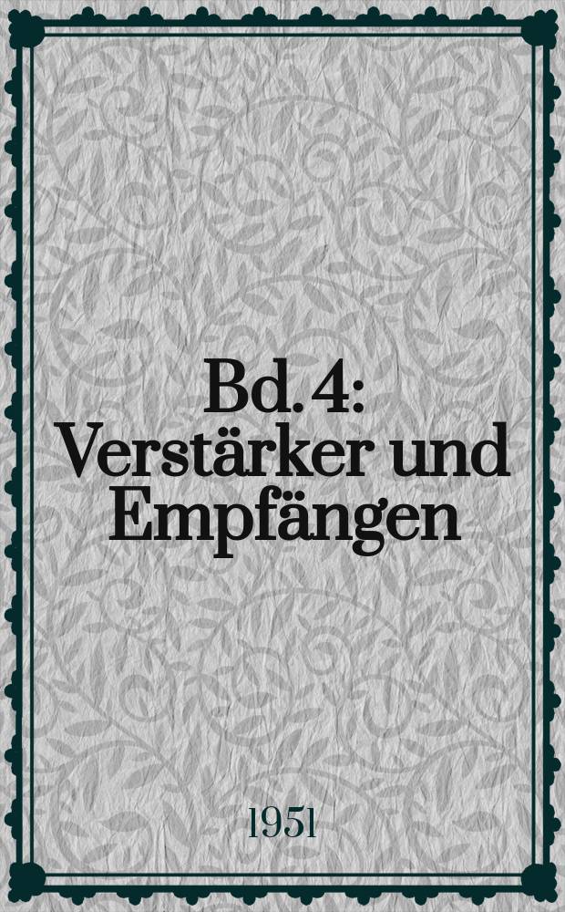 Bd. 4 : Verst&auml;rker und Empf&auml;ngen