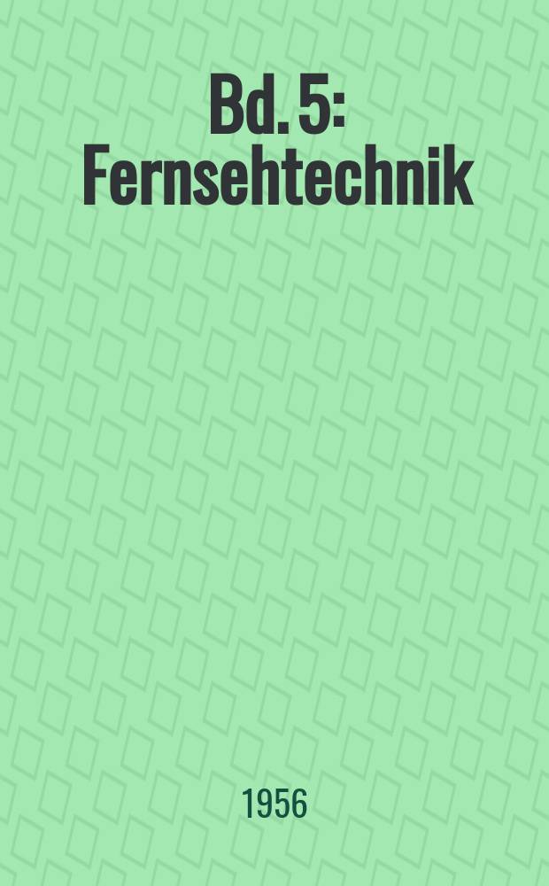 Bd. 5 : Fernsehtechnik