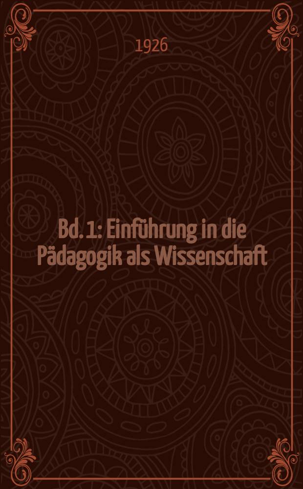 Bd. 1 : Einführung in die Pädagogik als Wissenschaft