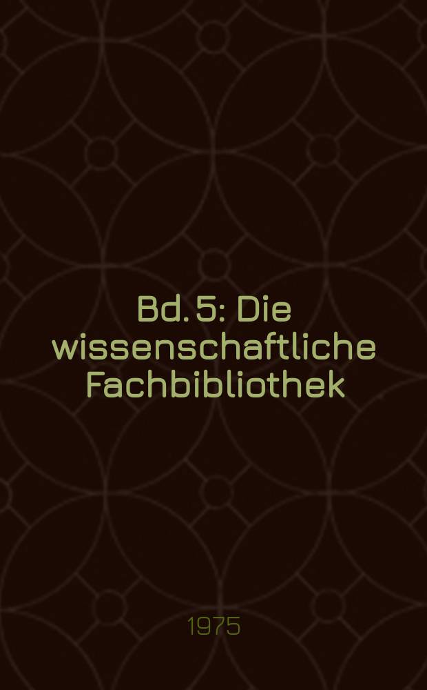 Bd. 5 : Die wissenschaftliche Fachbibliothek