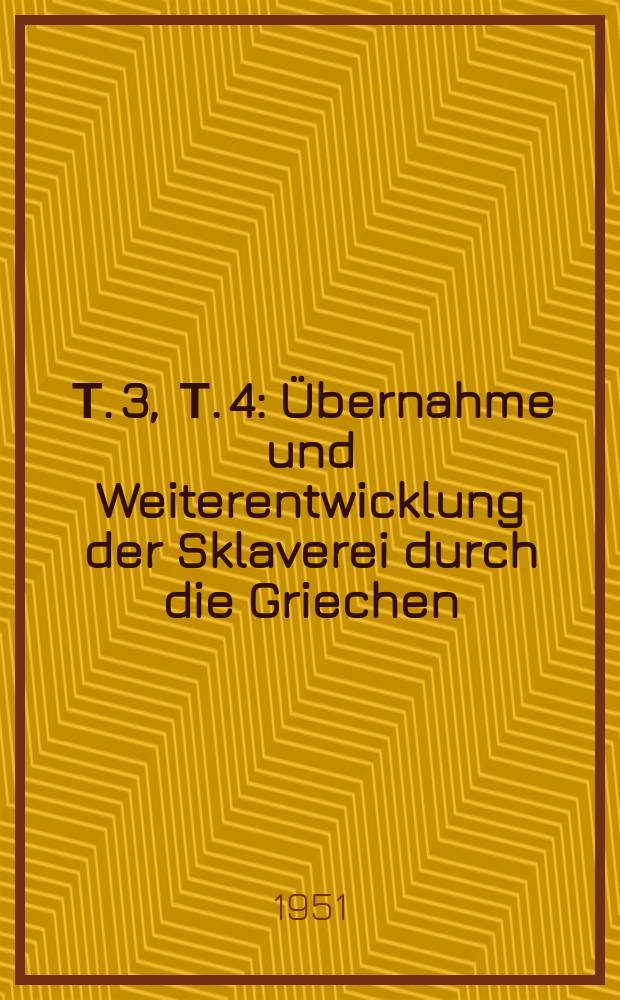 [Т. 3 , Т. 4] : Übernahme und Weiterentwicklung der Sklaverei durch die Griechen