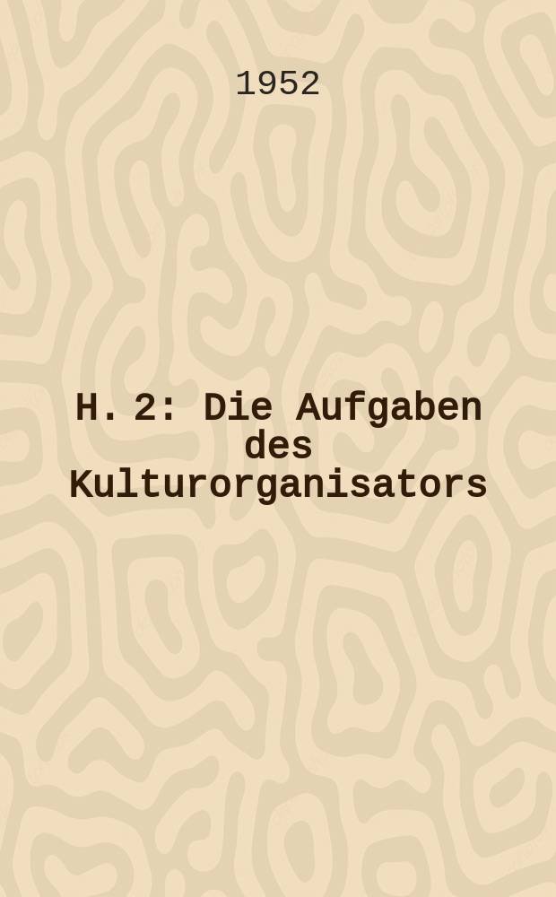 H. 2 : Die Aufgaben des Kulturorganisators