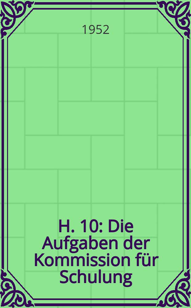 H. 10 : Die Aufgaben der Kommission für Schulung