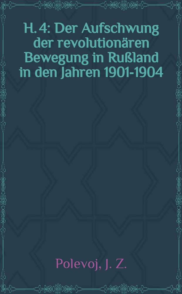 H. 4 : Der Aufschwung der revolutionären Bewegung in Rußland in den Jahren 1901-1904