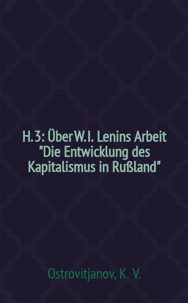 H. 3 : Über W. I. Lenins Arbeit "Die Entwicklung des Kapitalismus in Rußland"