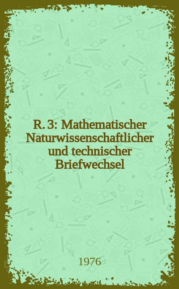 R. 3 : Mathematischer Naturwissenschaftlicher und technischer Briefwechsel