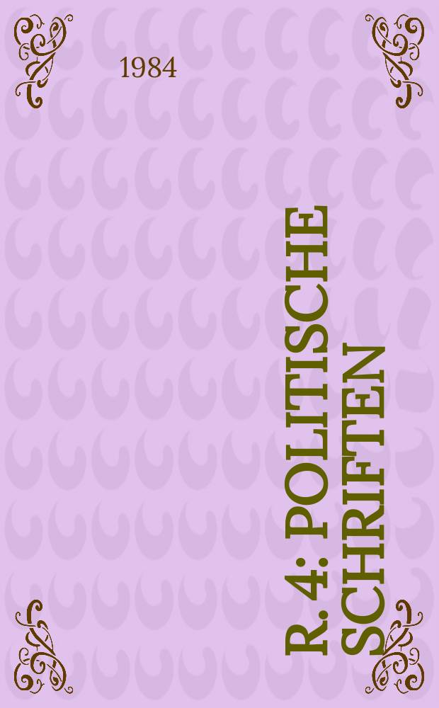 R. 4 : Politische Schriften