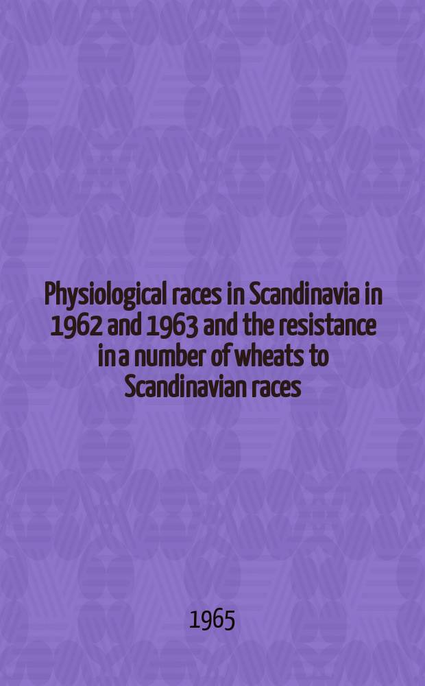 2 : Physiological races in Scandinavia in 1962 and 1963 and the resistance in a number of wheats to Scandinavian races