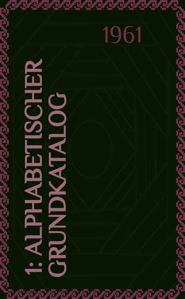 1961/62. 1 : Alphabetischer Grundkatalog ; Sammlungen, Schriftenreihen und Schulbücher