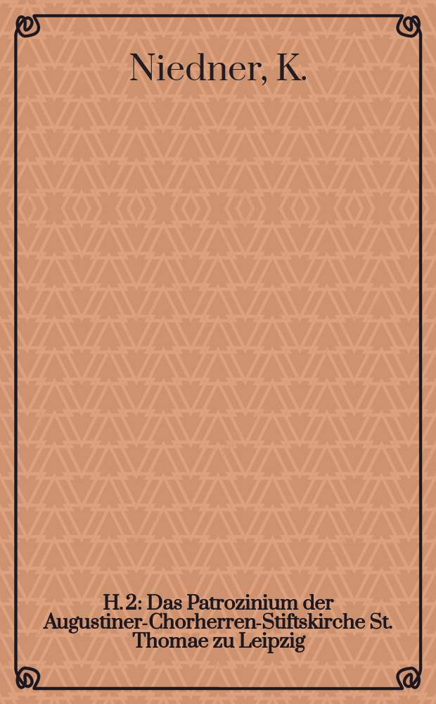 H. 2 : Das Patrozinium der Augustiner-Chorherren-Stiftskirche St. Thomae zu Leipzig