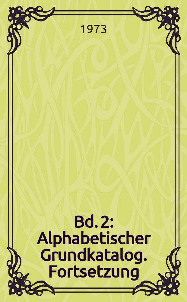 1973/74. Bd. 2 : Alphabetischer Grundkatalog. Fortsetzung: Seht bis Z ; Sammlungen und Schriftenreihen ; Titel-Stichwort-Register ; Sachgebiets-Register