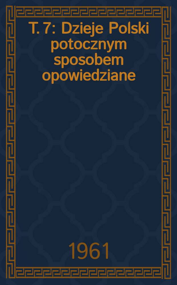 T. 7 : Dzieje Polski potocznym sposobem opowiedziane