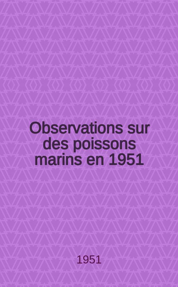 21 : Observations sur des poissons marins en 1951