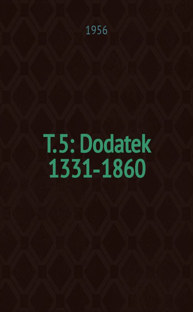 T. 5 : Dodatek 1331-1860